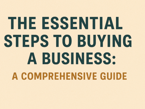 The Essential Steps to Buying a Business A Comprehensive Guide